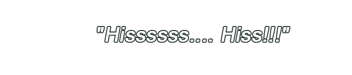 Hissssss.... Hiss!!!