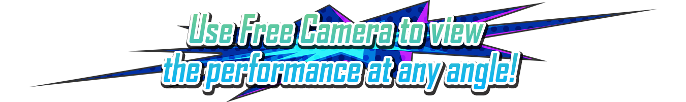 Use Free Camera to view the performance at any angle!