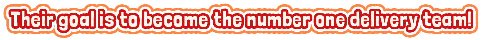 Their goal is to become the number one delivery team!
