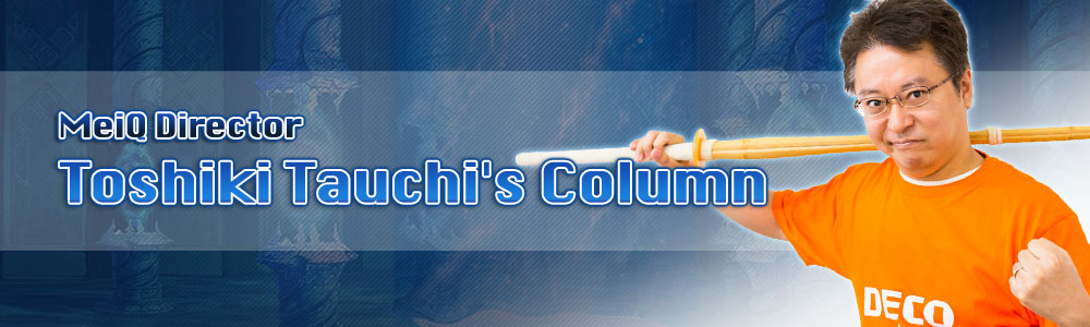 MeiQ Director Toshiki Tauchi's Column - Part 3