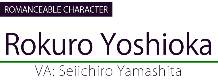 Rokuro Yoshioka(CV.Seiichiro Yamashita)