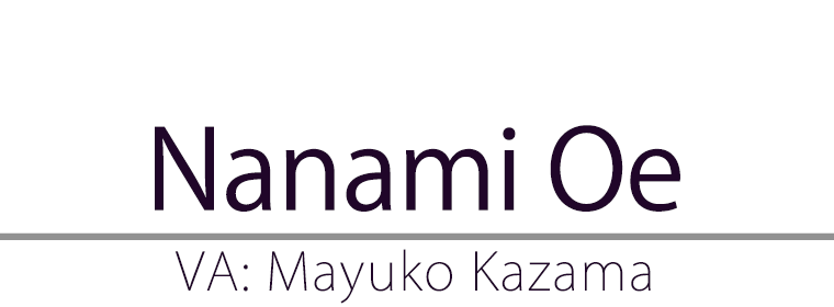 Nanami Oe(CV.Mayuko Kazama)