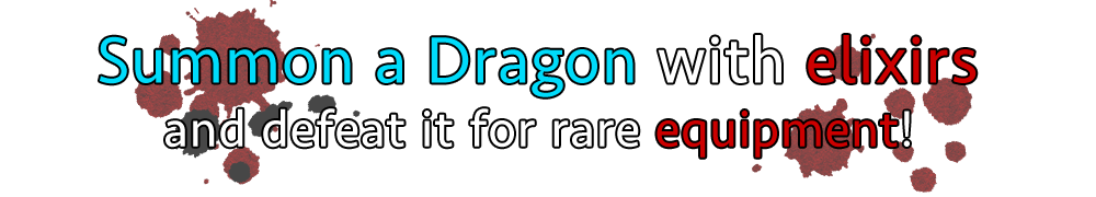 Summon a Dragon with elixirs and defeat it for rare equipment!
