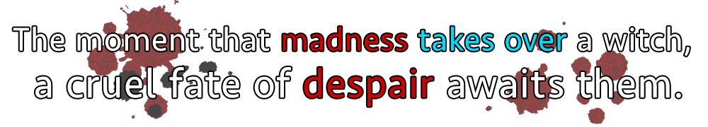 The moment that madness takes over a witch, a cruel fate of despair awaits them.
